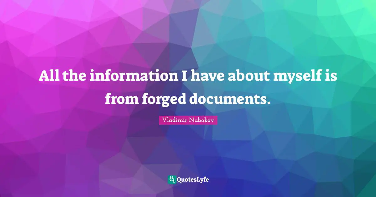 Forged Quotes: "All the information I have about myself is from forged documents."