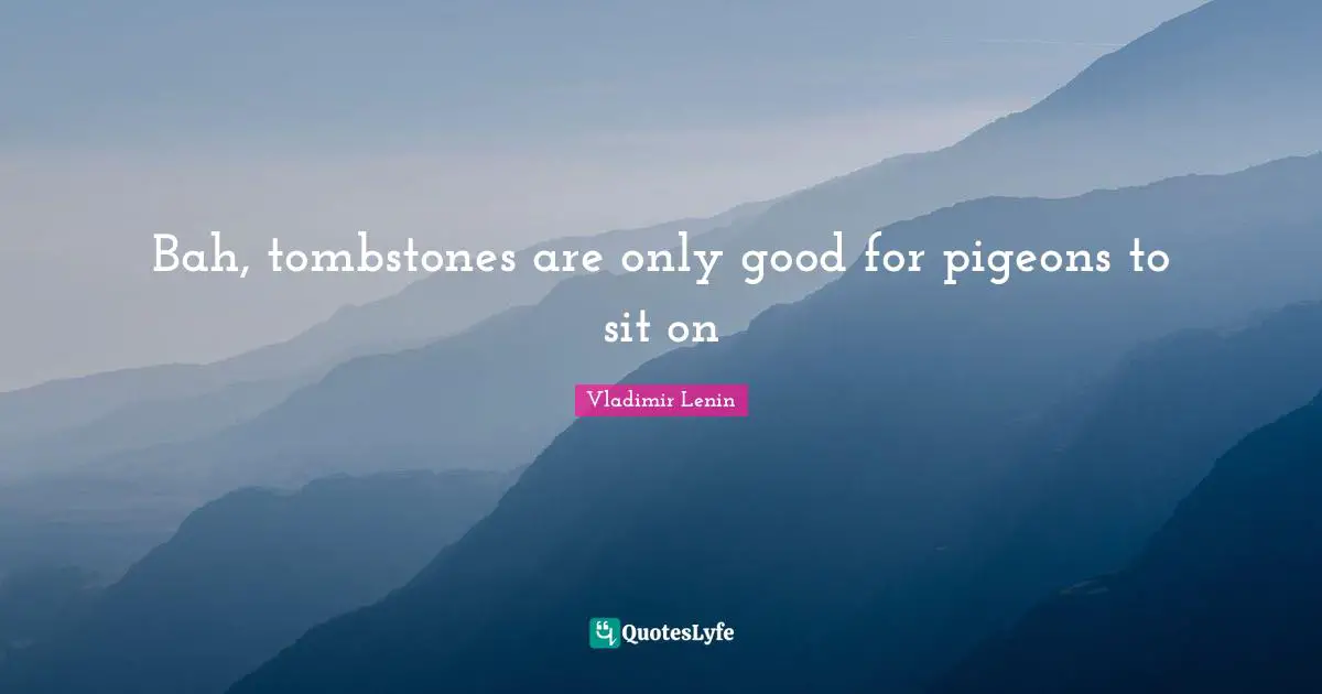 Bah, tombstones are only good for pigeons to sit on