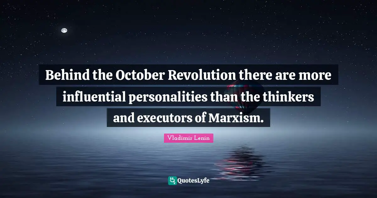Behind the October Revolution there are more influential personalities than the thinkers and executors of Marxism.