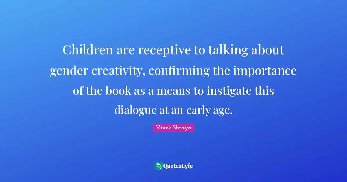 Children are receptive to talking about gender creativity, confirming the importance of the book as a means to instigate this dialogue at an early age.