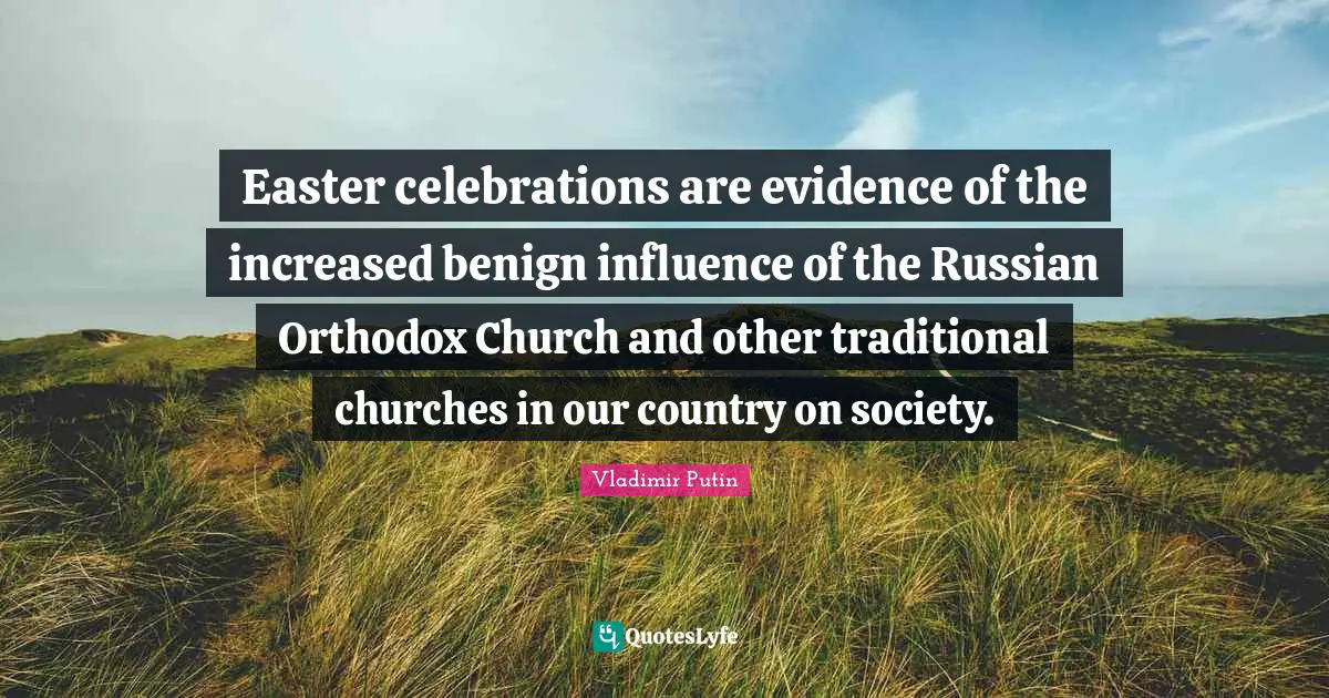 Easter celebrations are evidence of the increased benign influence of the Russian Orthodox Church and other traditional churches in our country on society.