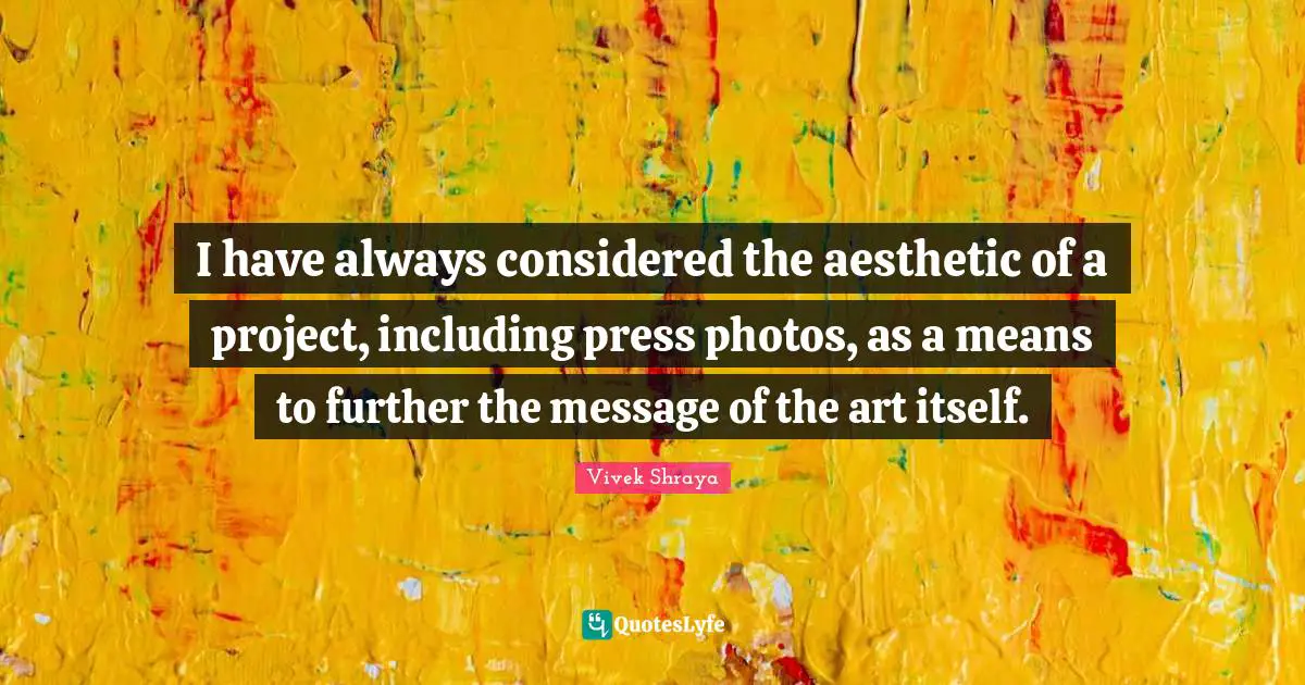 I have always considered the aesthetic of a project, including press photos, as a means to further the message of the art itself.