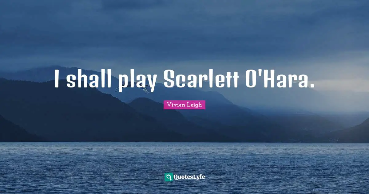 I shall play Scarlett O'Hara.