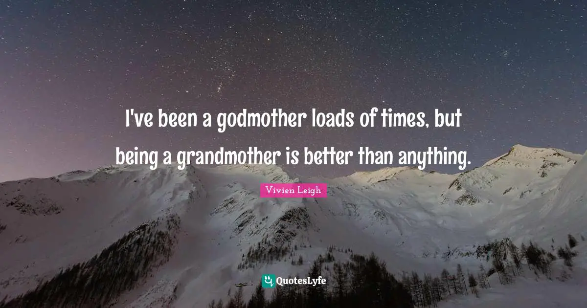 Grandmother Quotes: "I've been a godmother loads of times, but being a grandmother is better than anything."