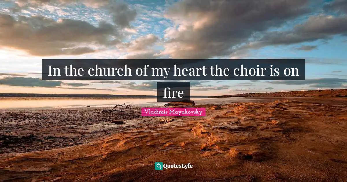 In the church of my heart the choir is on fire