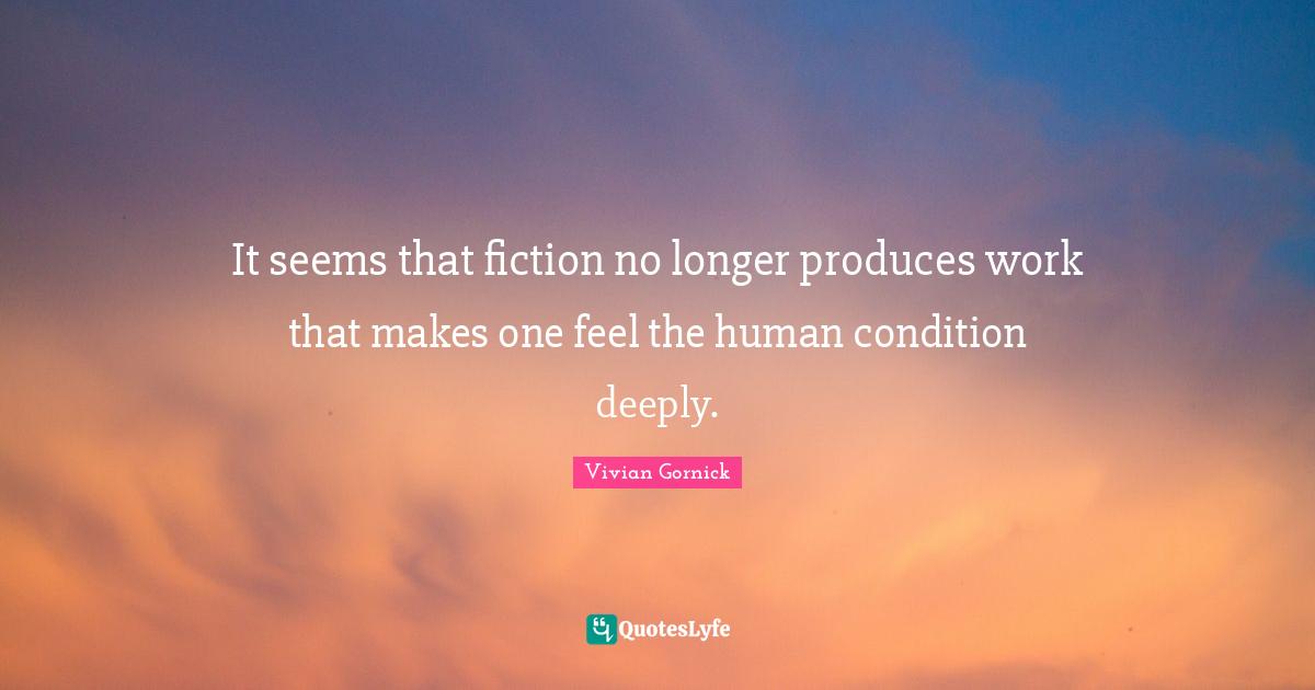 C. T. Vivian Quotes: "It seems that fiction no longer produces work that makes one feel the human condition deeply."