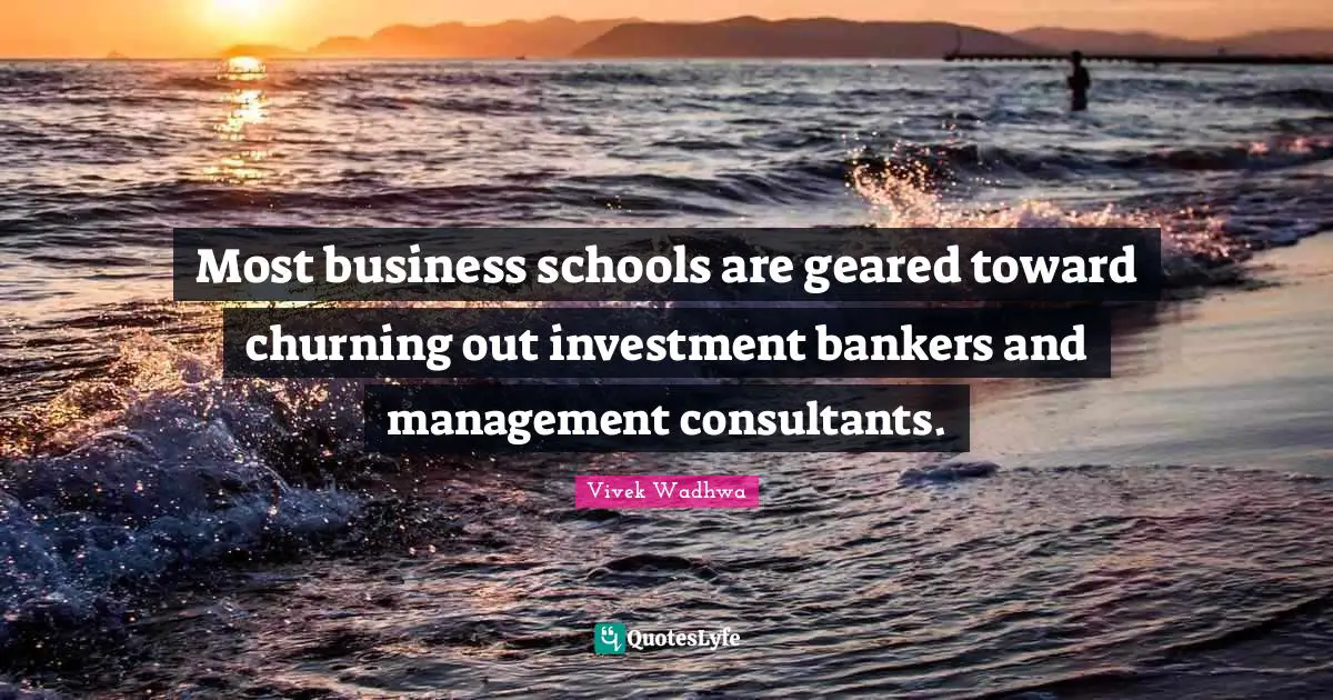 Most business schools are geared toward churning out investment bankers and management consultants.