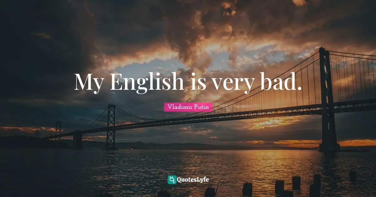 My English is very bad.