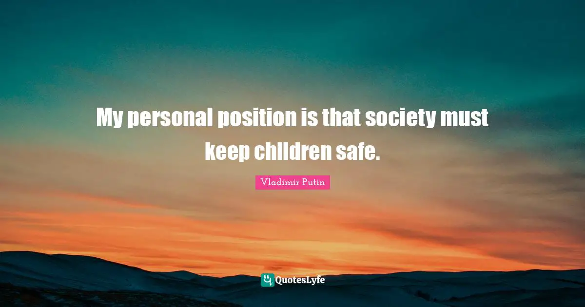 My personal position is that society must keep children safe.