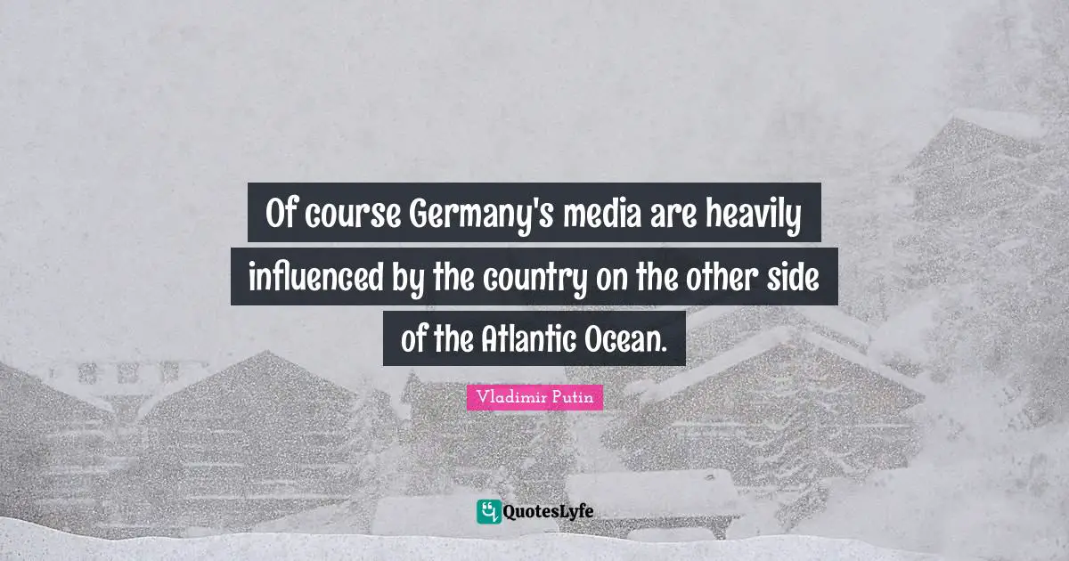 Of course Germany's media are heavily influenced by the country on the other side of the Atlantic Ocean.