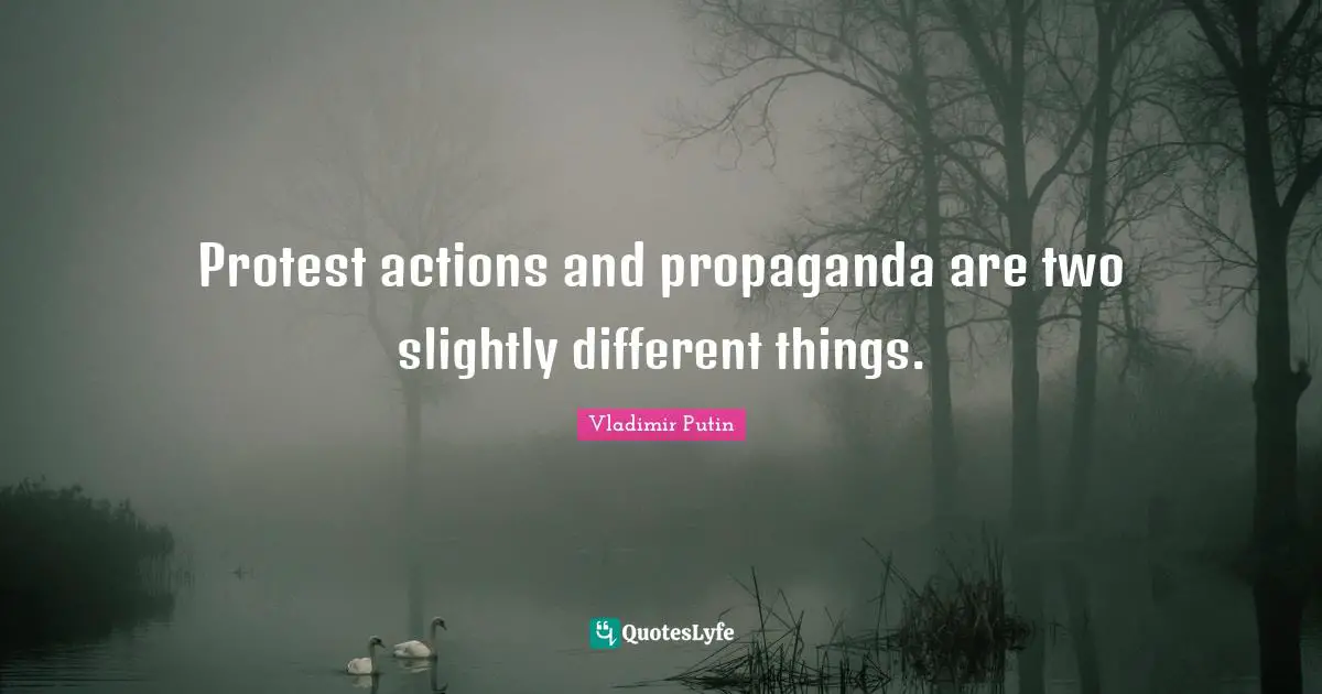 Protest actions and propaganda are two slightly different things.