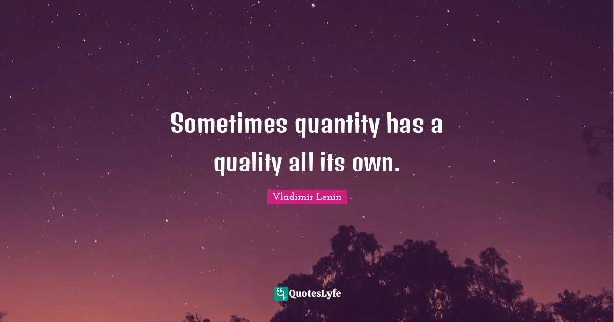 Sometimes quantity has a quality all its own.