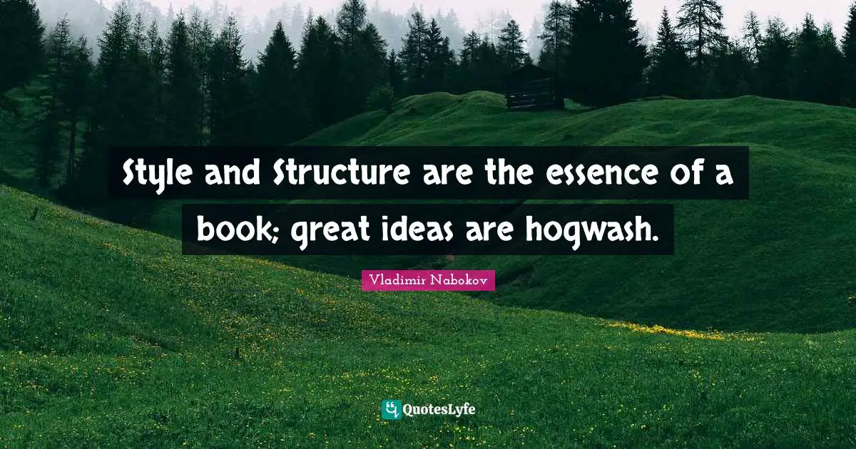 Style and Structure are the essence of a book; great ideas are hogwash.