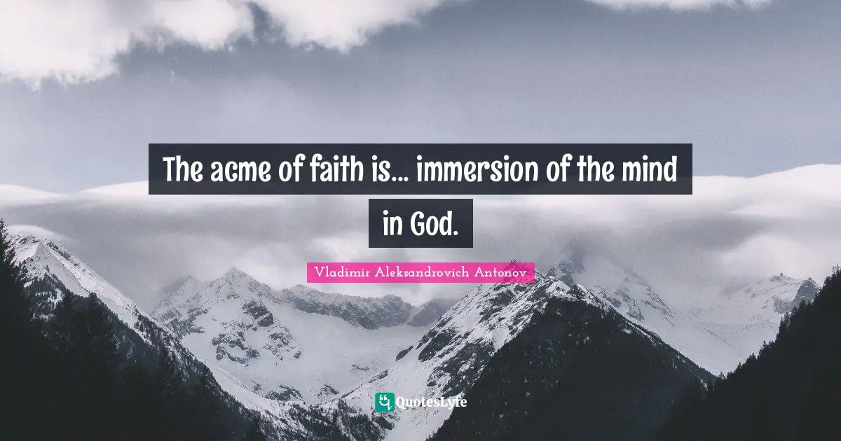 The acme of faith is... immersion of the mind in God.