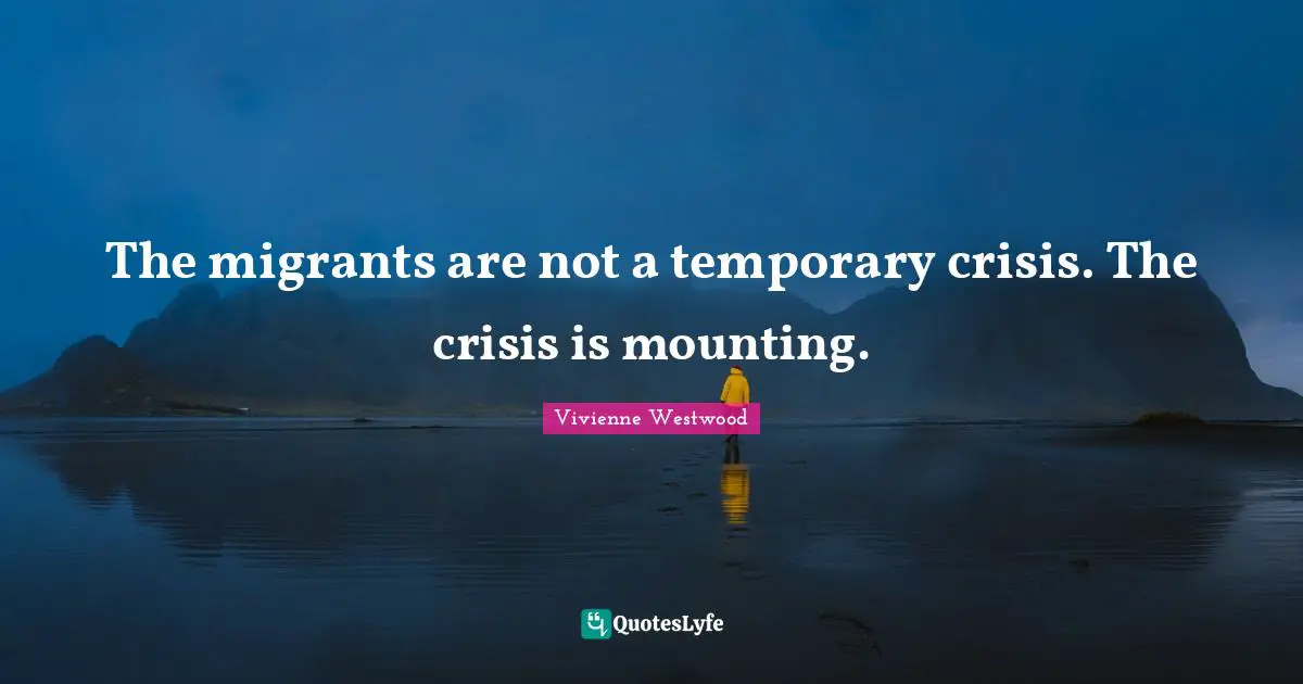 The migrants are not a temporary crisis. The crisis is mounting.