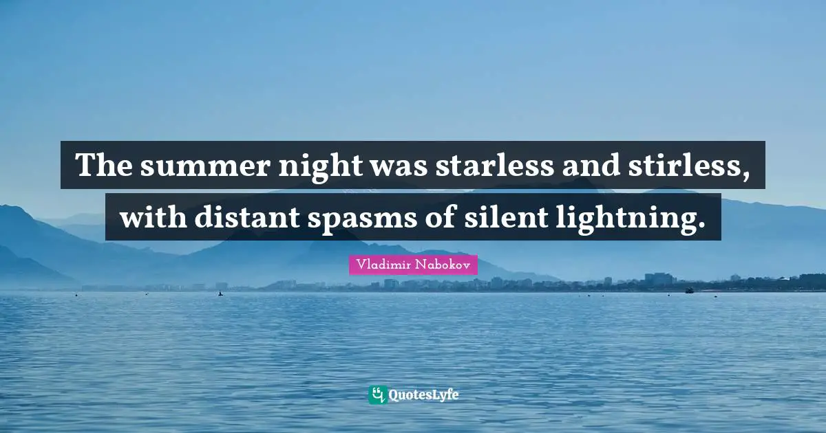 The summer night was starless and stirless, with distant spasms of silent lightning.