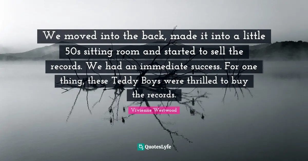 We moved into the back, made it into a little 50s sitting room and started to sell the records. We had an immediate success. For one thing, these Teddy Boys were thrilled to buy the records.