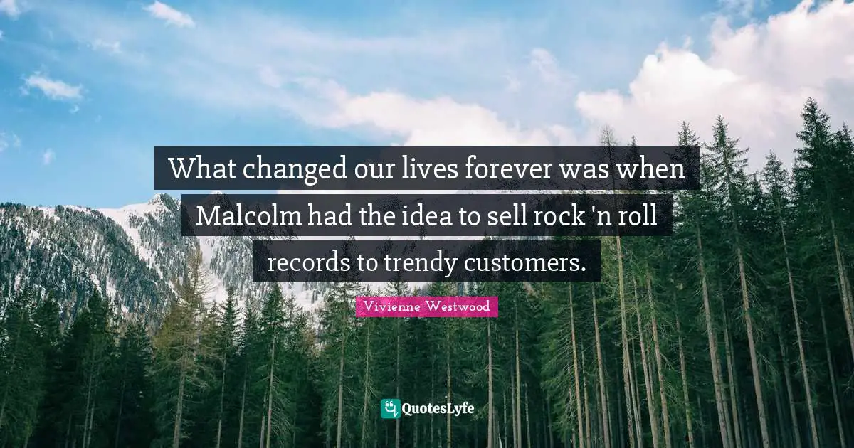 What changed our lives forever was when Malcolm had the idea to sell rock 'n roll records to trendy customers.