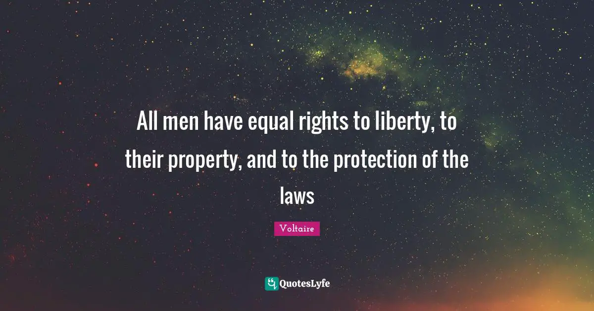 All men have equal rights to liberty, to their property, and to the protection of the laws