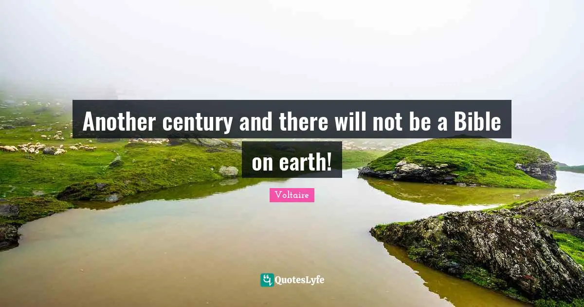 Another century and there will not be a Bible on earth!