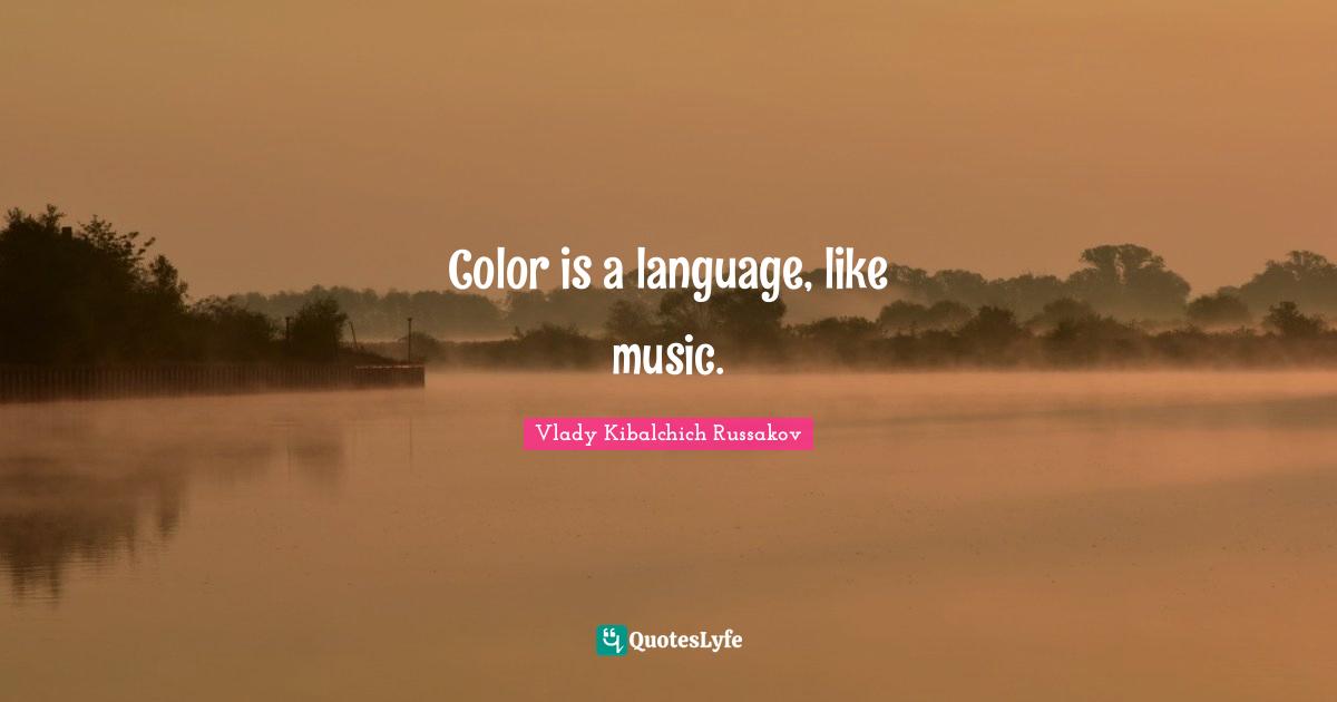 Color is a language, like music.