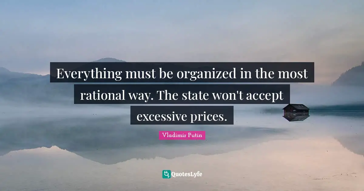 Everything must be organized in the most rational way. The state won't accept excessive prices.