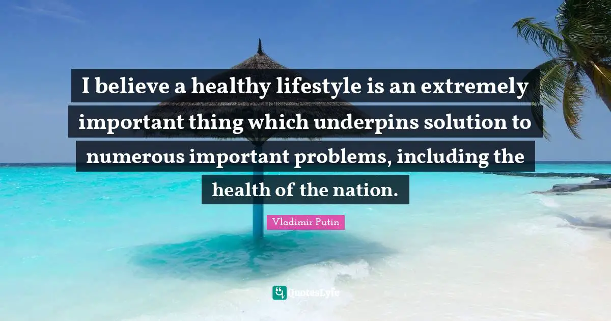 I believe a healthy lifestyle is an extremely important thing which underpins solution to numerous important problems, including the health of the nation.