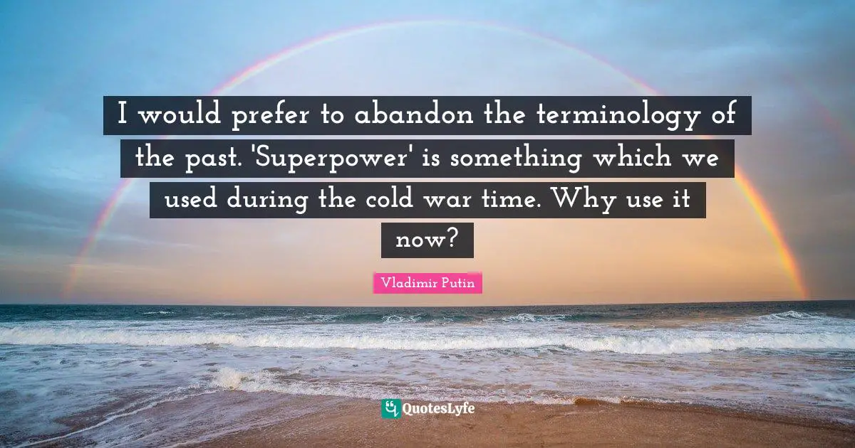 I would prefer to abandon the terminology of the past. 'Superpower' is something which we used during the cold war time. Why use it now?