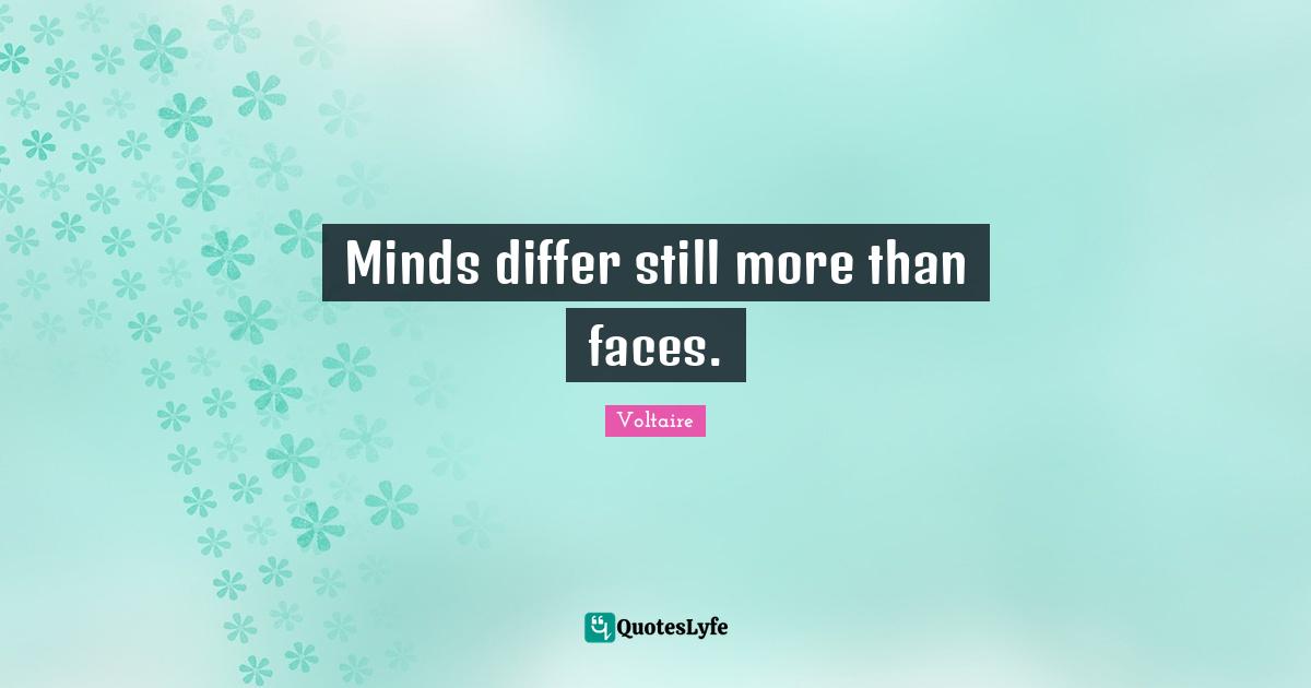 Minds differ still more than faces.