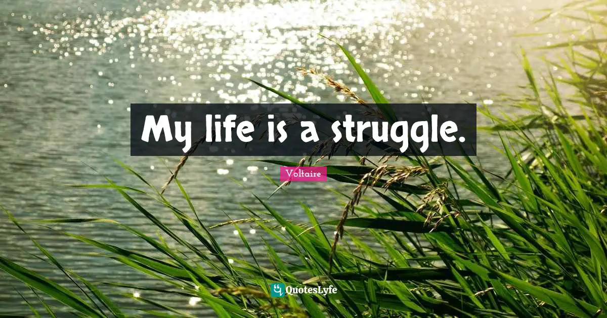 My life is a struggle.