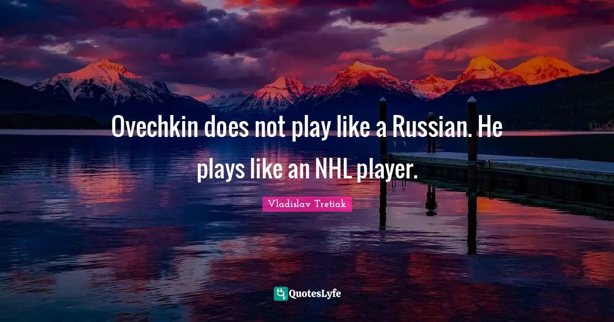Ovechkin does not play like a Russian. He plays like an NHL player.