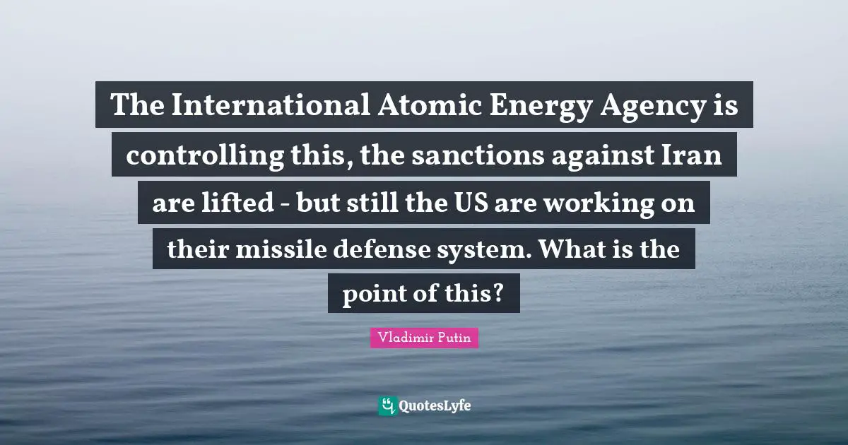 The International Atomic Energy Agency is controlling this, the sanctions against Iran are lifted - but still the US are working on their missile defense system. What is the point of this?