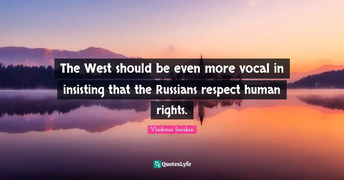 The West should be even more vocal in insisting that the Russians respect human rights.