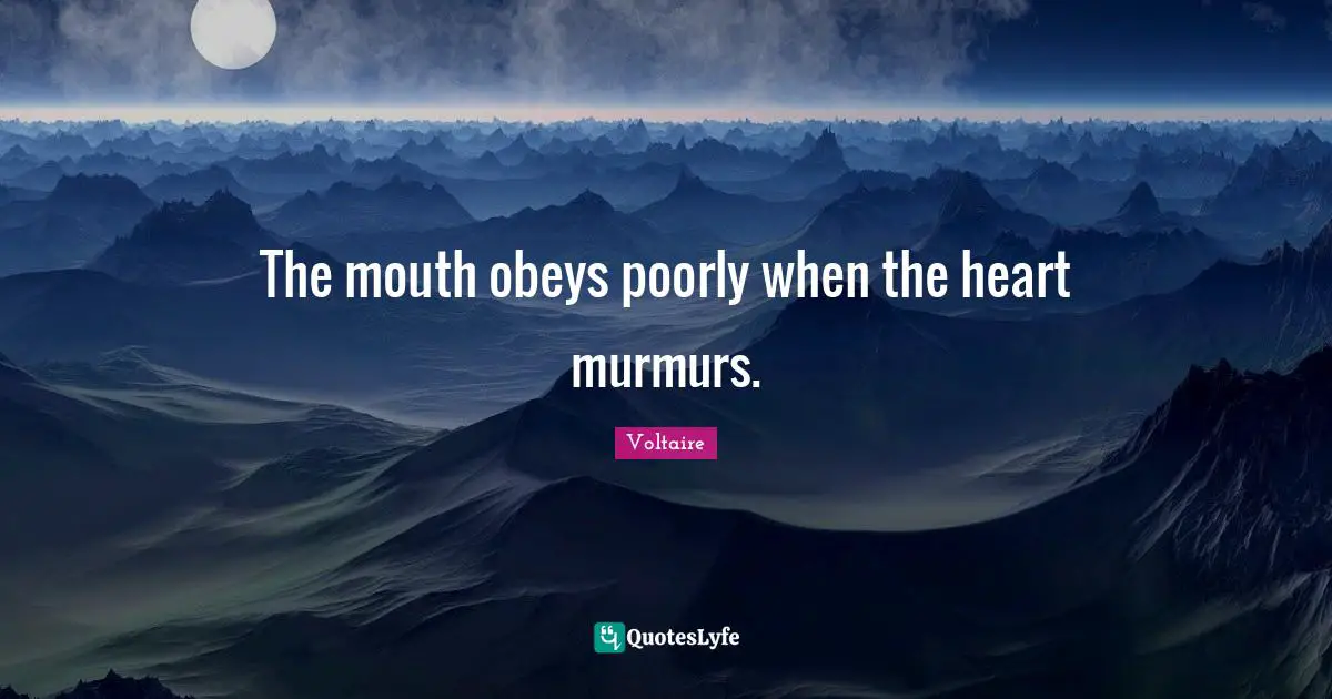 The mouth obeys poorly when the heart murmurs.