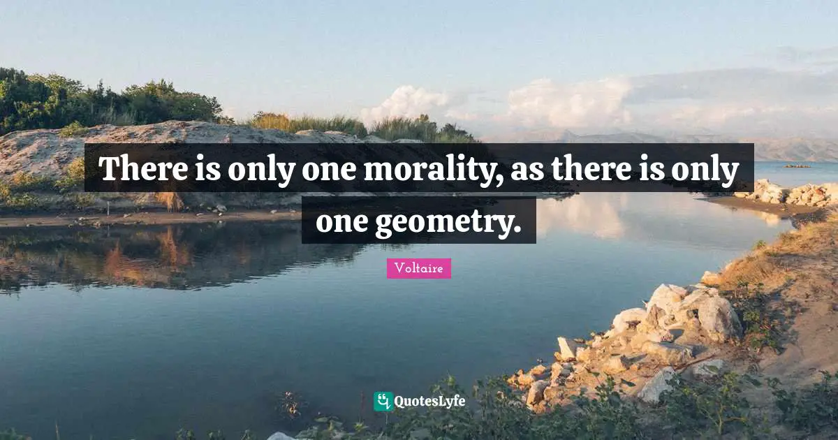 There is only one morality, as there is only one geometry.
