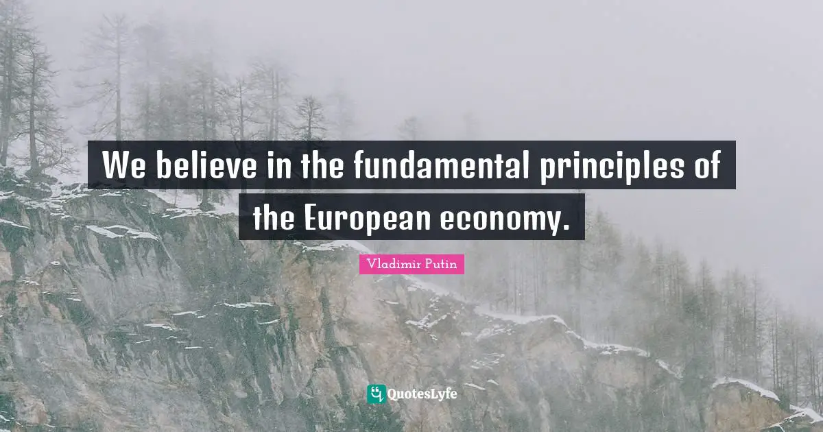 We believe in the fundamental principles of the European economy.