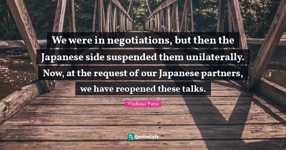 We were in negotiations, but then the Japanese side suspended them unilaterally. Now, at the request of our Japanese partners, we have reopened these talks.