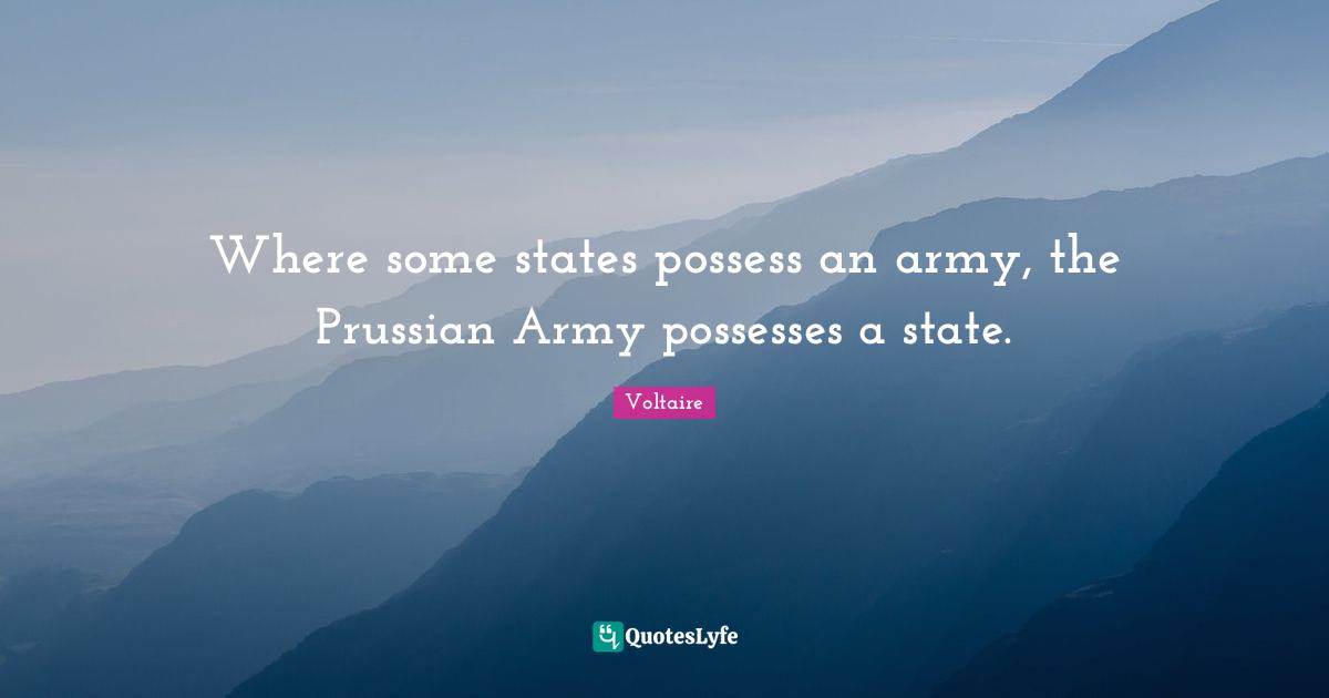 Where some states possess an army, the Prussian Army possesses a state.