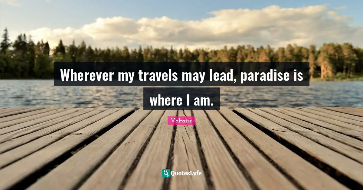 Wherever my travels may lead, paradise is where I am.