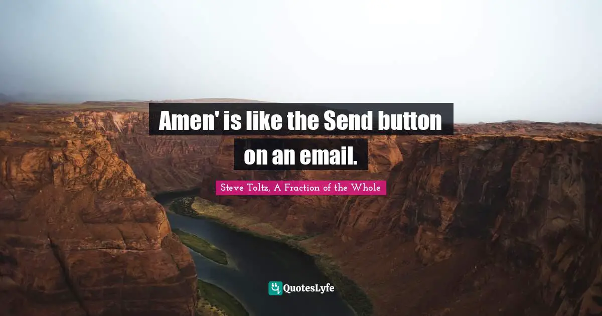 Steve Toltz, A Fraction Of The Whole Quotes: "Amen' is like the Send button on an email."