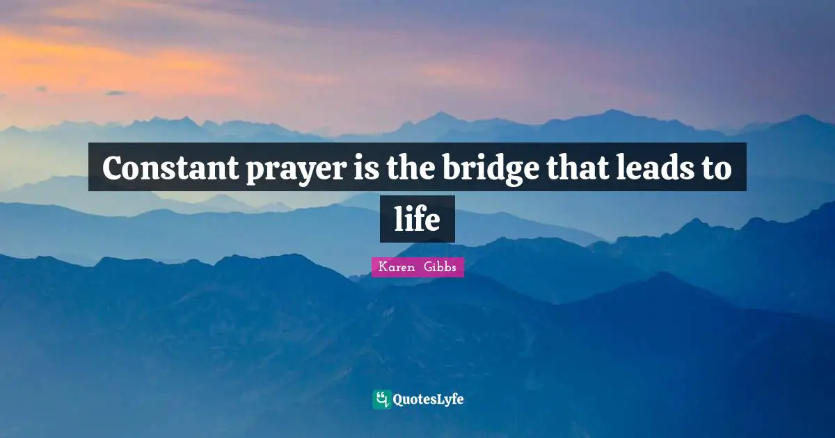 Constant prayer is the bridge that leads to life