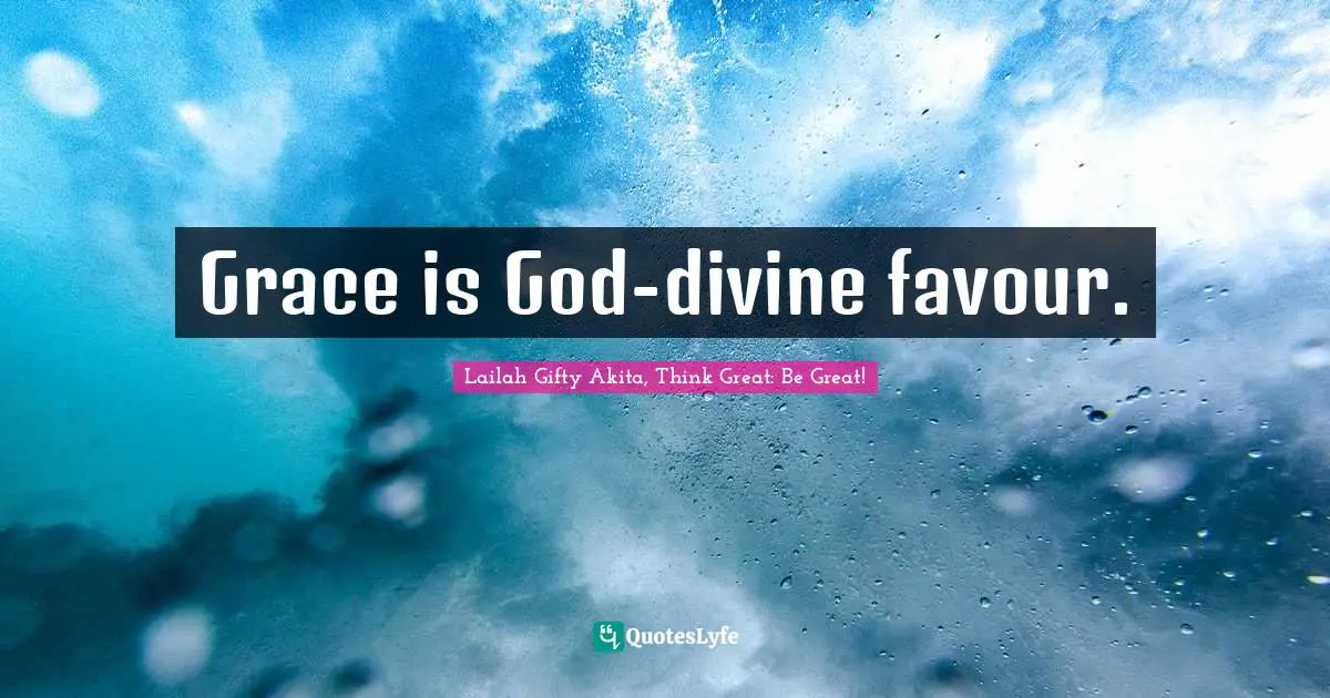 Grace is God-divine favour.