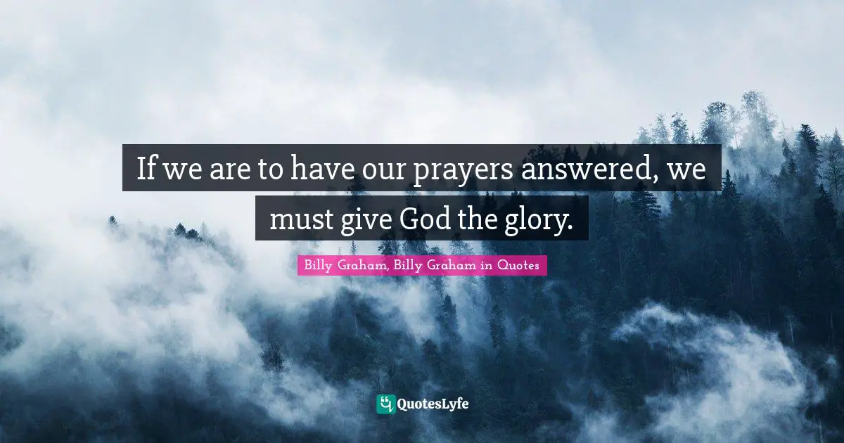 If we are to have our prayers answered, we must give God the glory.