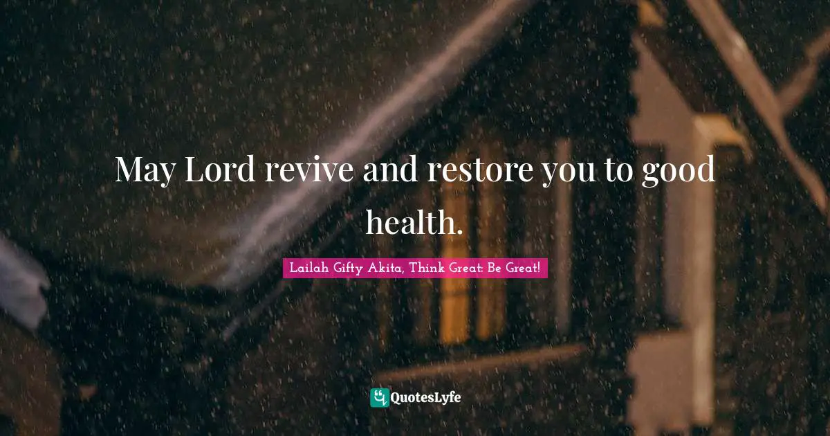 May Lord revive and restore you to good health.