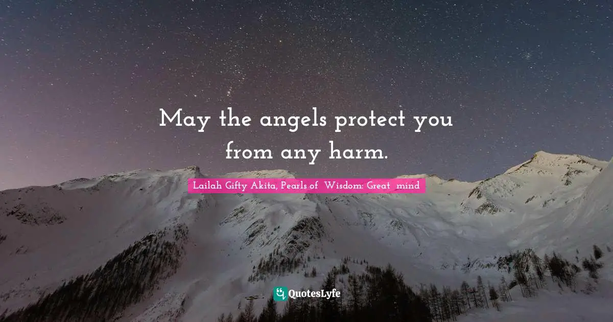 May the angels protect you from any harm.