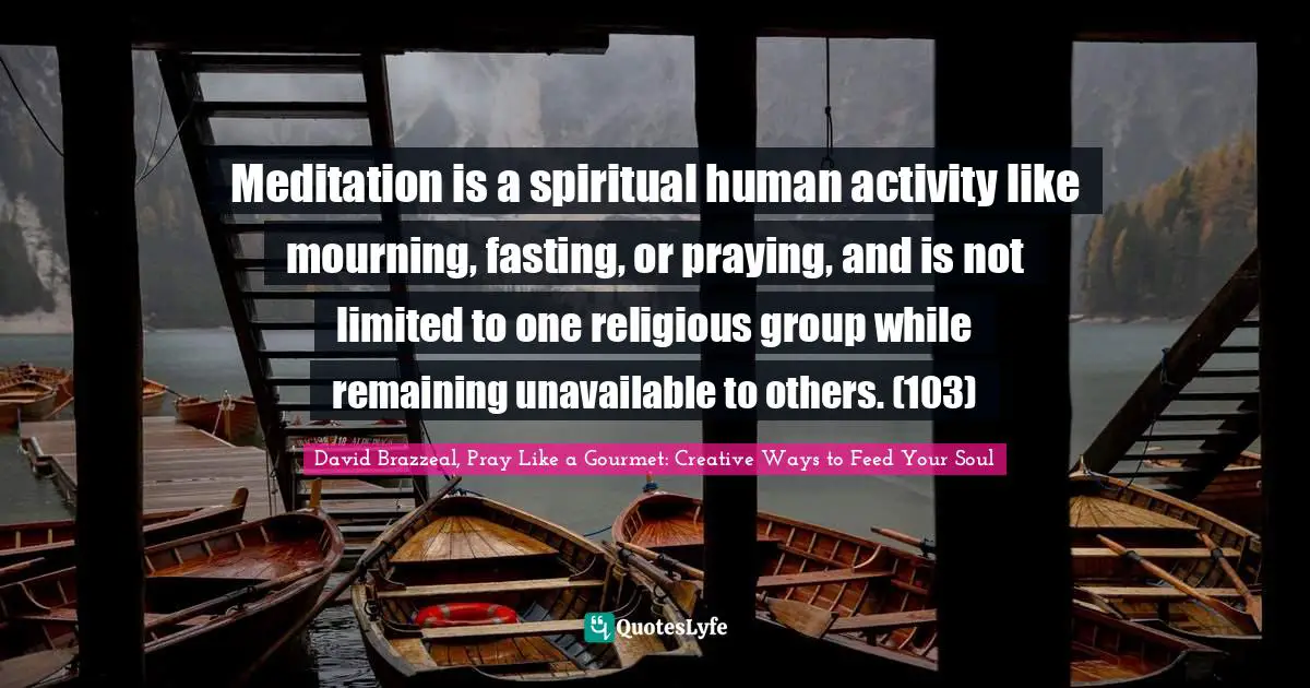 Meditation is a spiritual human activity like mourning, fasting, or praying, and is not limited to one religious group while remaining unavailable to others. (103)