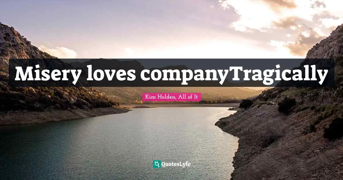 Misery loves companyTragically