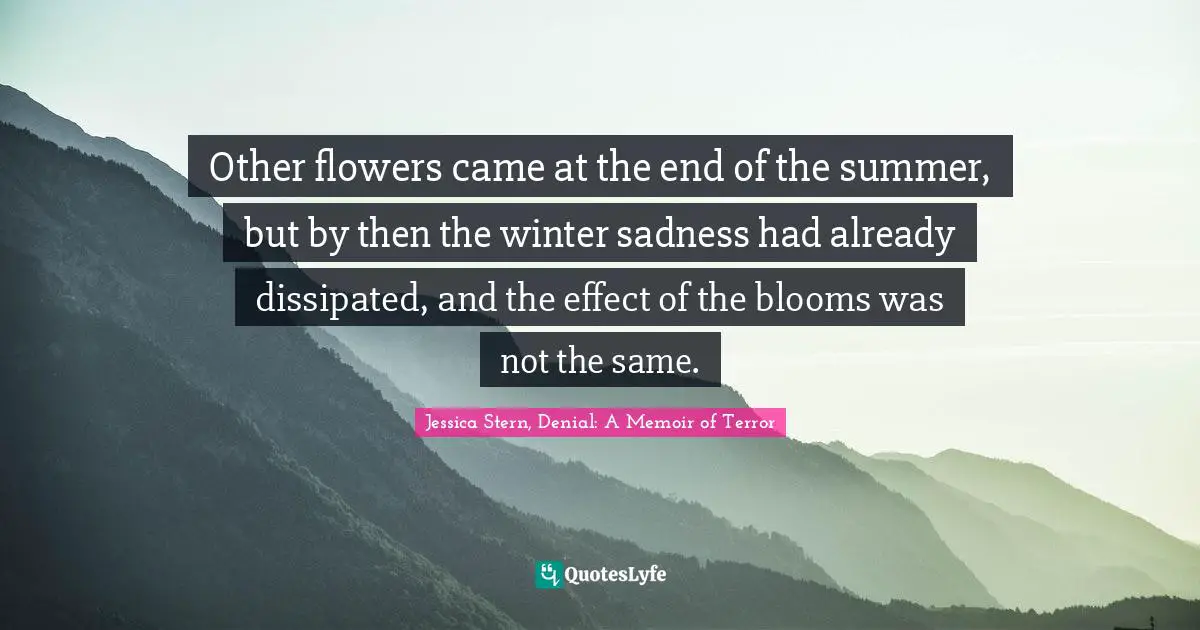 Other flowers came at the end of the summer, but by then the winter sadness had already dissipated, and the effect of the blooms was not the same.