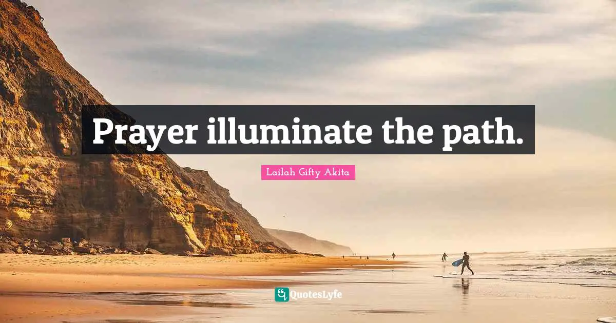 Prayer illuminate the path.