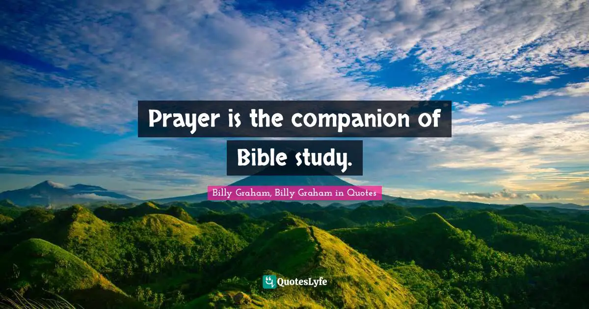 Prayer is the companion of Bible study.